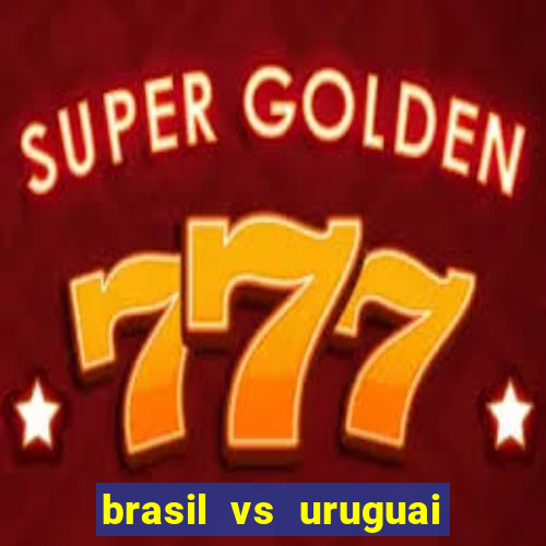 brasil vs uruguai ao vivo multicanais